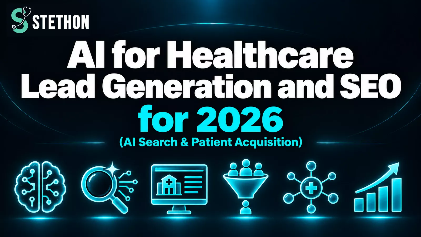 AI for Healthcare Lead Generation and SEO in 2026 | Stethon Digital Marketing