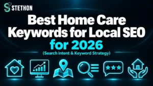 Best Home Care Keywords for Local SEO in 2026 2 Best Home Care Keywords for Local SEO in 2026 | Stethon Digital Marketing