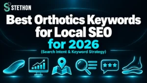 Best Orthotics Keywords for Local SEO in 2026 2 Best Orthotics Keywords for Local SEO in 2026 | Stethon Digital Marketing