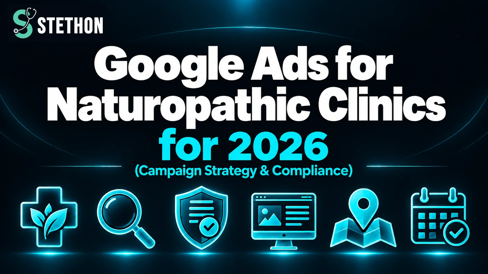 Google Ads for Naturopathic Clinics (2026 Compliance Guide) | Stethon Digital Marketing